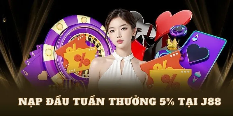 Nạp Đầu Tuần Thưởng 5% J88 – Ưu Đãi Tuần Mới Cực Hời