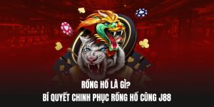 Rồng Hổ Là Gì? Bí Quyết Chinh Phục Rồng Hổ Cùng J88